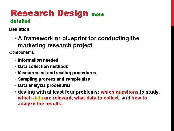 Research Design more detailed Definition • A framework or blueprint for conducting the marketing