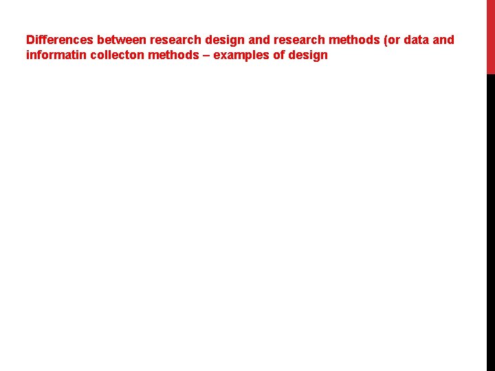 Differences between research design and research methods (or data and informatin collecton methods –