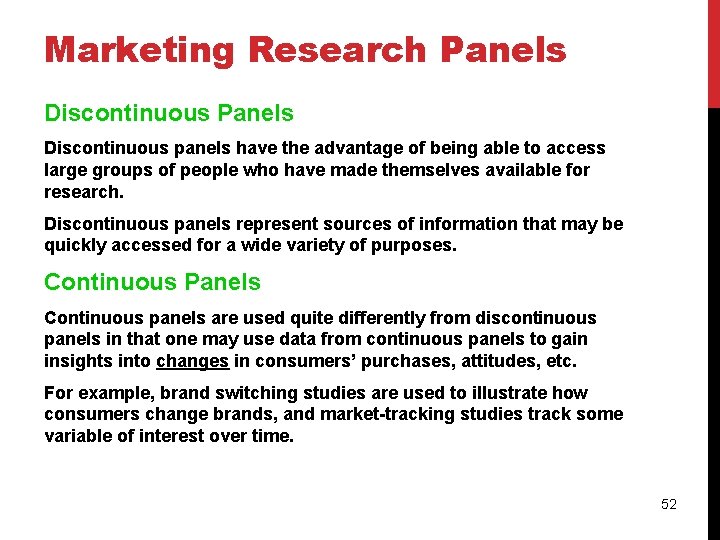 Marketing Research Panels Discontinuous panels have the advantage of being able to access large