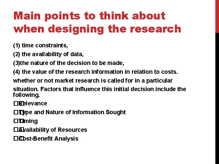 Main points to think about when designing the research (1) time constraints, (2) the