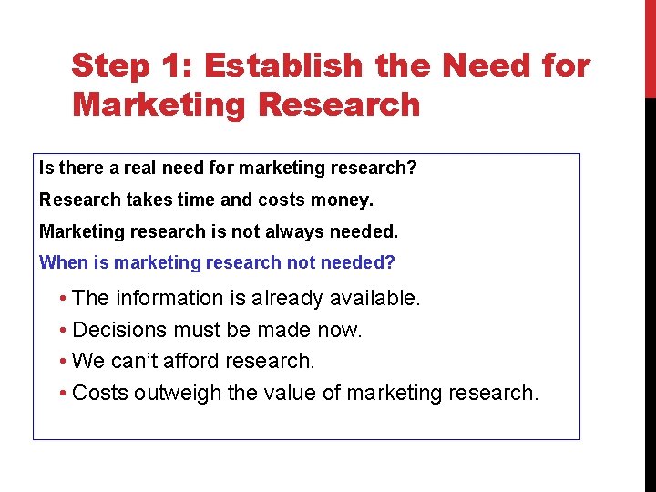 Step 1: Establish the Need for Marketing Research Is there a real need for