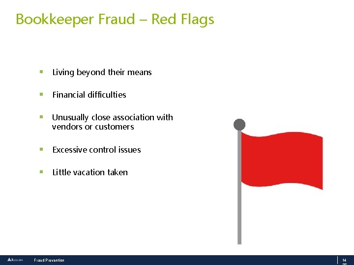 Bookkeeper Fraud – Red Flags § Living beyond their means § Financial difficulties §