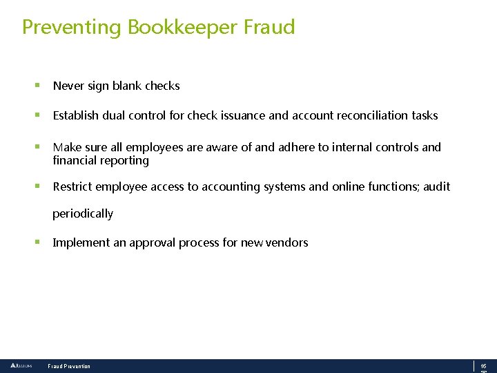 Preventing Bookkeeper Fraud § Never sign blank checks § Establish dual control for check