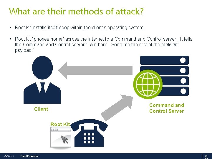 What are their methods of attack? • Root kit installs itself deep within the
