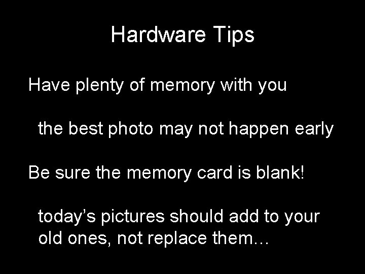 Hardware Tips Have plenty of memory with you the best photo may not happen