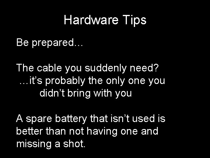 Hardware Tips Be prepared… The cable you suddenly need? …it’s probably the only one