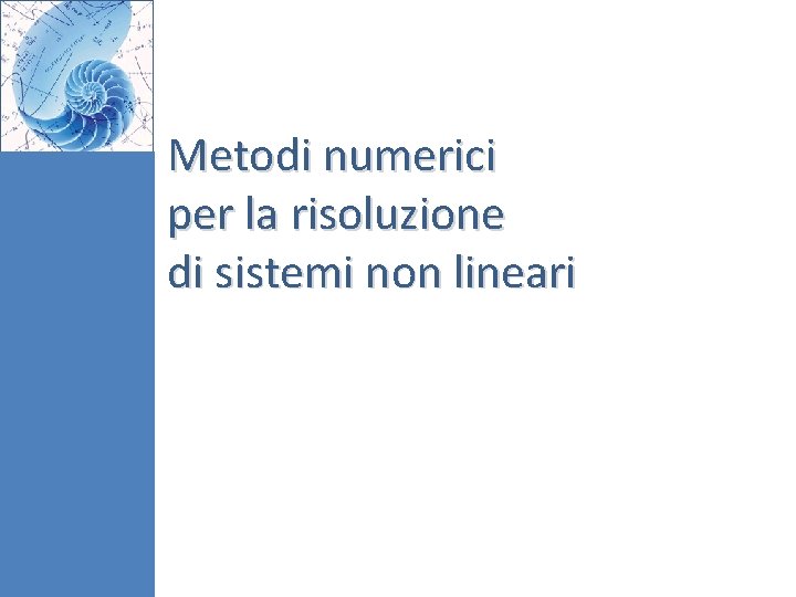 Metodi numerici per la risoluzione di sistemi non lineari 
