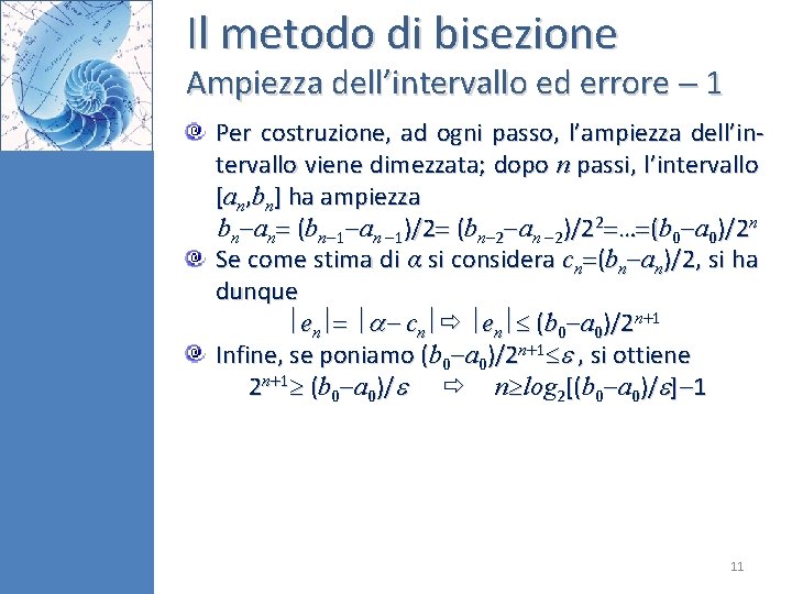 Il metodo di bisezione Ampiezza dell’intervallo ed errore 1 Per costruzione, ad ogni passo,