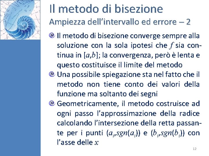 Il metodo di bisezione Ampiezza dell’intervallo ed errore 2 Il metodo di bisezione converge