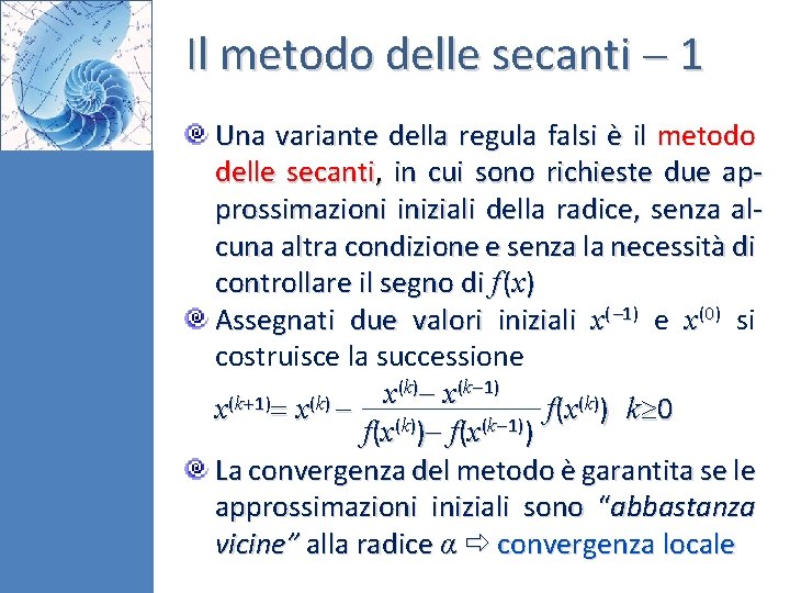 Il metodo delle secanti 1 Una variante della regula falsi è il metodo delle
