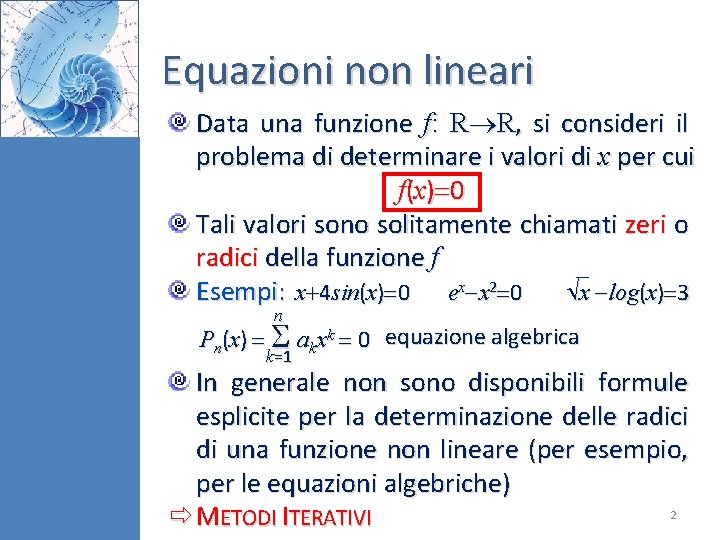 Equazioni non lineari Data una funzione f: R R, si consideri il problema di