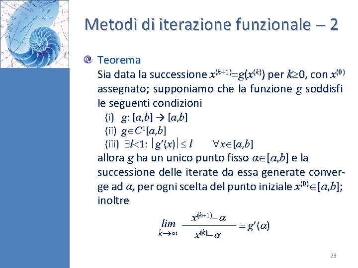 Metodi di iterazione funzionale 2 Teorema Sia data la successione x(k 1) g(x(k)) per