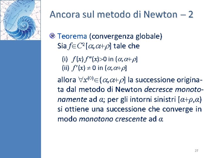 Ancora sul metodo di Newton 2 Teorema (convergenza globale) Sia f C 2[ ,