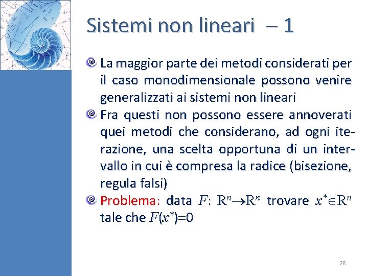 Sistemi non lineari 1 La maggior parte dei metodi considerati per il caso monodimensionale