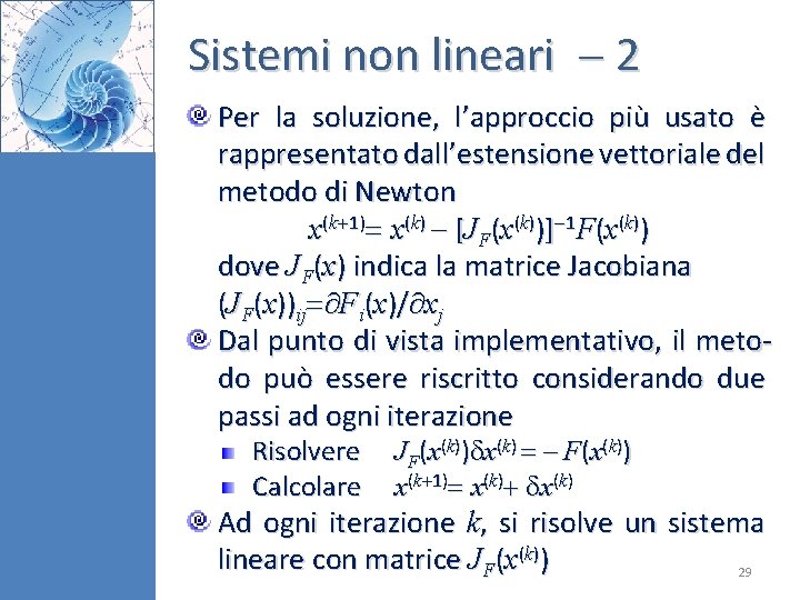 Sistemi non lineari 2 Per la soluzione, l’approccio più usato è rappresentato dall’estensione vettoriale