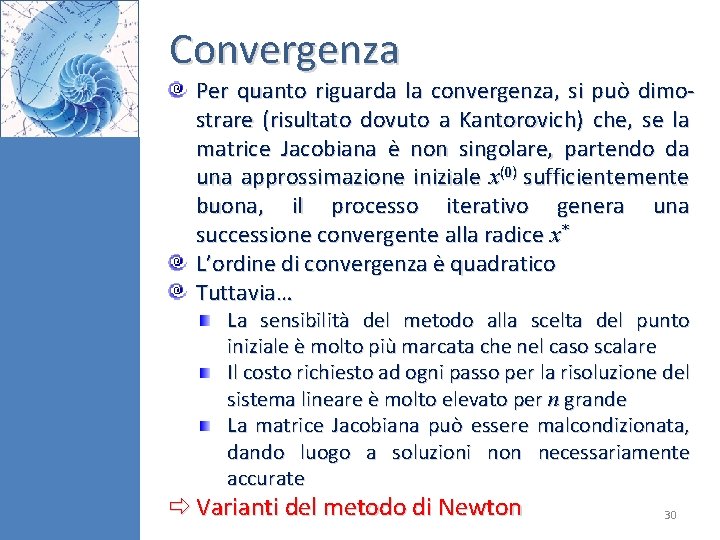 Convergenza Per quanto riguarda la convergenza, si può dimostrare (risultato dovuto a Kantorovich) che,