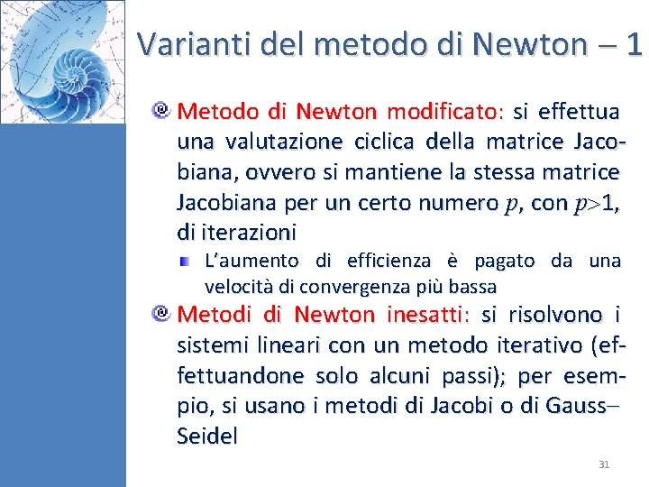 Varianti del metodo di Newton 1 Metodo di Newton modificato: si effettua una valutazione