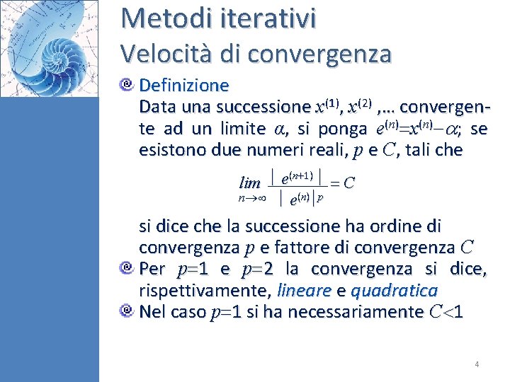 Metodi iterativi Velocità di convergenza Definizione Data una successione x(1), x(2) , … convergente