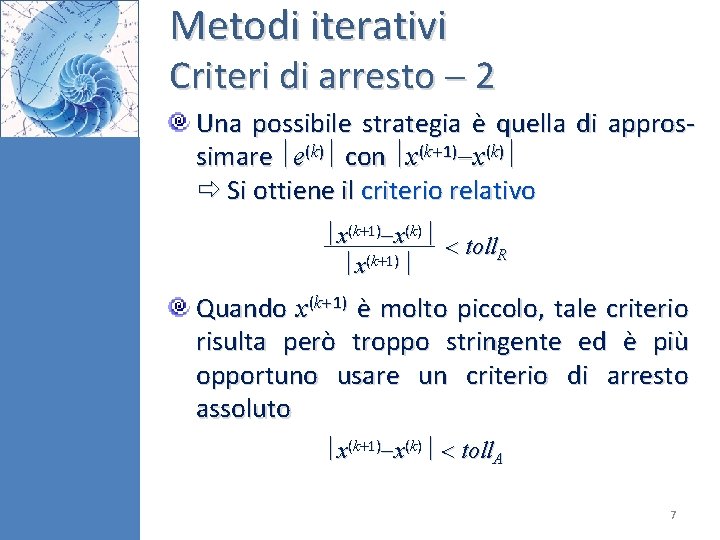 Metodi iterativi Criteri di arresto 2 Una possibile strategia è quella di approssimare e(k)