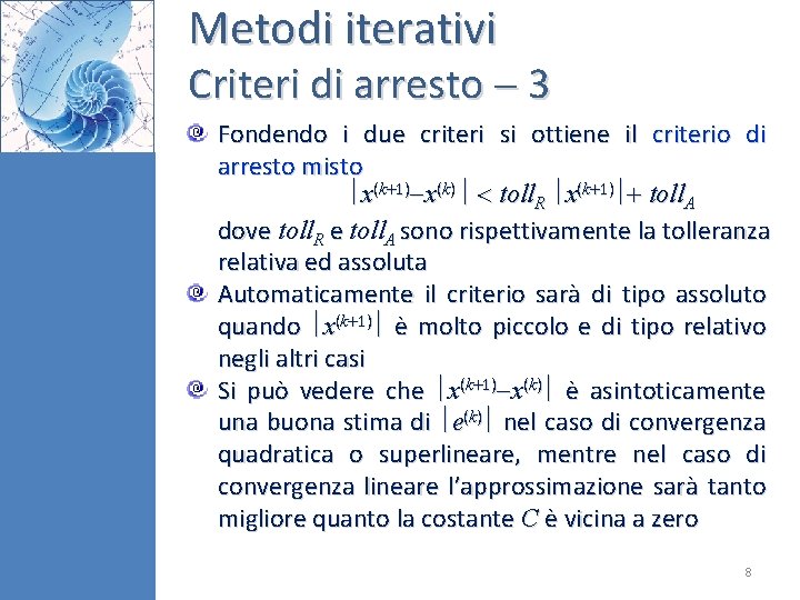 Metodi iterativi Criteri di arresto 3 Fondendo i due criteri si ottiene il criterio