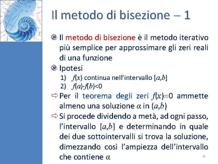 Il metodo di bisezione 1 Il metodo di bisezione è il metodo iterativo più