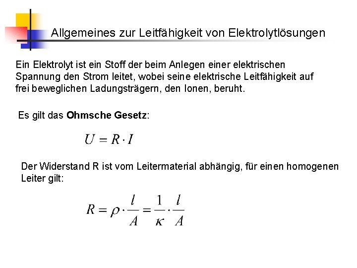 Allgemeines zur Leitfähigkeit von Elektrolytlösungen Ein Elektrolyt ist ein Stoff der beim Anlegen einer