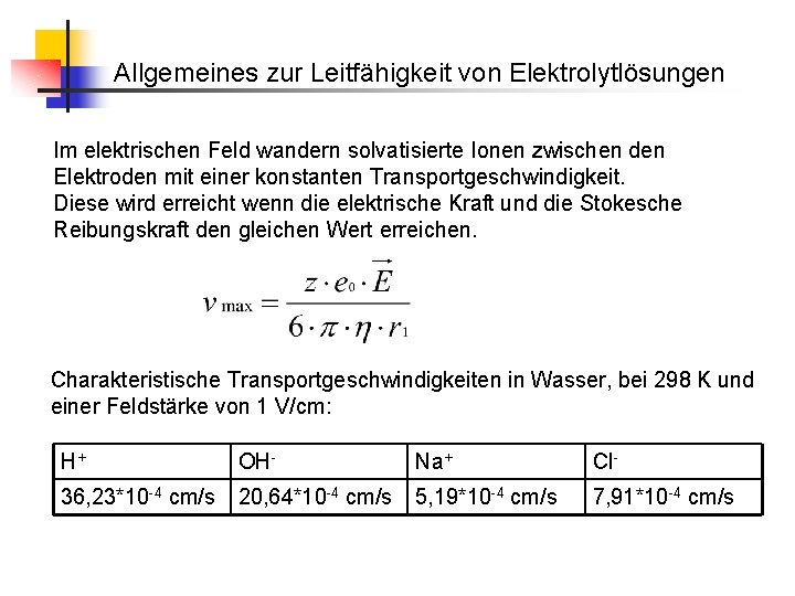 Allgemeines zur Leitfähigkeit von Elektrolytlösungen Im elektrischen Feld wandern solvatisierte Ionen zwischen den Elektroden