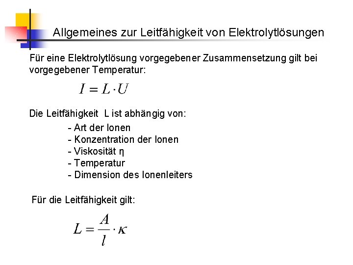 Allgemeines zur Leitfähigkeit von Elektrolytlösungen Für eine Elektrolytlösung vorgegebener Zusammensetzung gilt bei vorgegebener Temperatur: