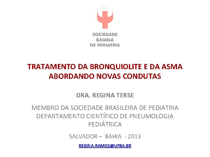 TRATAMENTO DA BRONQUIOLITE E DA ASMA ABORDANDO NOVAS CONDUTAS DRA. REGINA TERSE MEMBRO DA