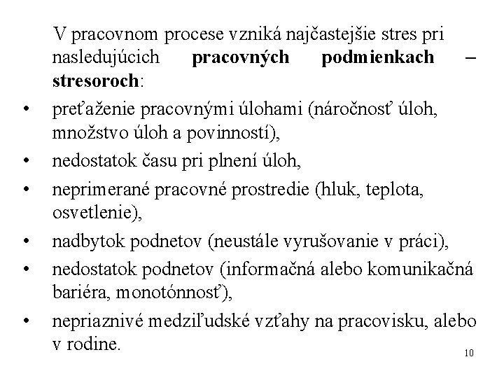  • • • V pracovnom procese vzniká najčastejšie stres pri nasledujúcich pracovných podmienkach