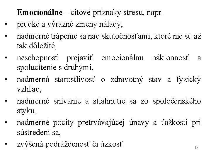  • • Emocionálne – citové príznaky stresu, napr. prudké a výrazné zmeny nálady,