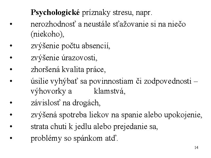  • • • Psychologické príznaky stresu, napr. nerozhodnosť a neustále sťažovanie si na