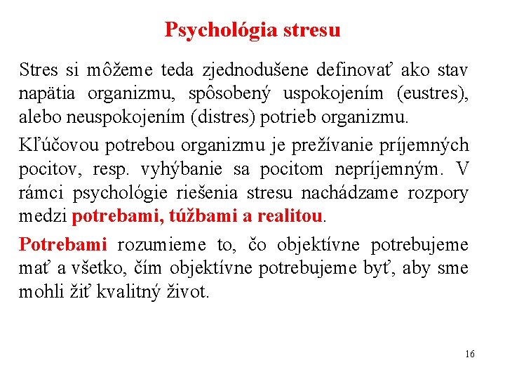 Psychológia stresu Stres si môžeme teda zjednodušene definovať ako stav napätia organizmu, spôsobený uspokojením