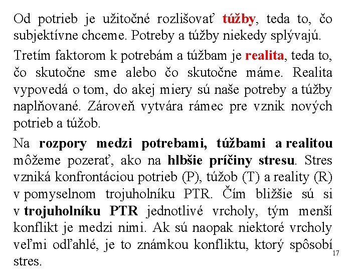 Od potrieb je užitočné rozlišovať túžby, teda to, čo subjektívne chceme. Potreby a túžby