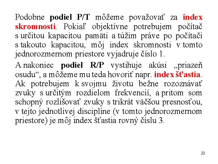 Podobne podiel P/T môžeme považovať za index skromnosti. Pokiaľ objektívne potrebujem počítač s určitou