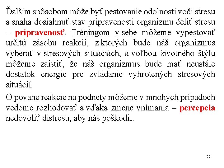 Ďalším spôsobom môže byť pestovanie odolnosti voči stresu a snaha dosiahnuť stav pripravenosti organizmu