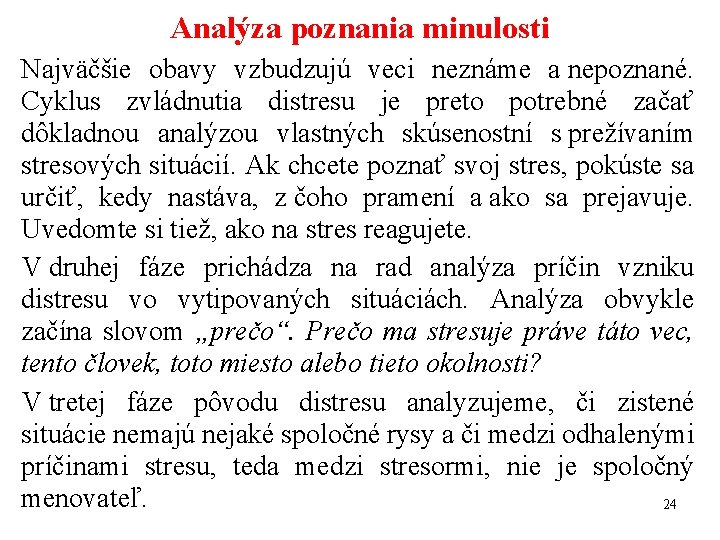 Analýza poznania minulosti Najväčšie obavy vzbudzujú veci neznáme a nepoznané. Cyklus zvládnutia distresu je