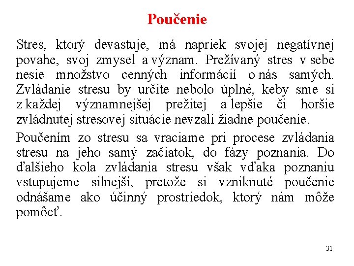 Poučenie Stres, ktorý devastuje, má napriek svojej negatívnej povahe, svoj zmysel a význam. Prežívaný