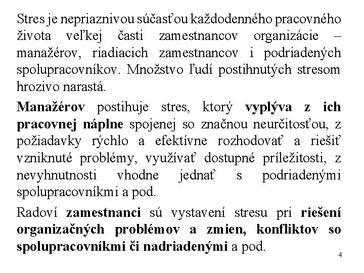 Stres je nepriaznivou súčasťou každodenného pracovného života veľkej časti zamestnancov organizácie – manažérov, riadiacich