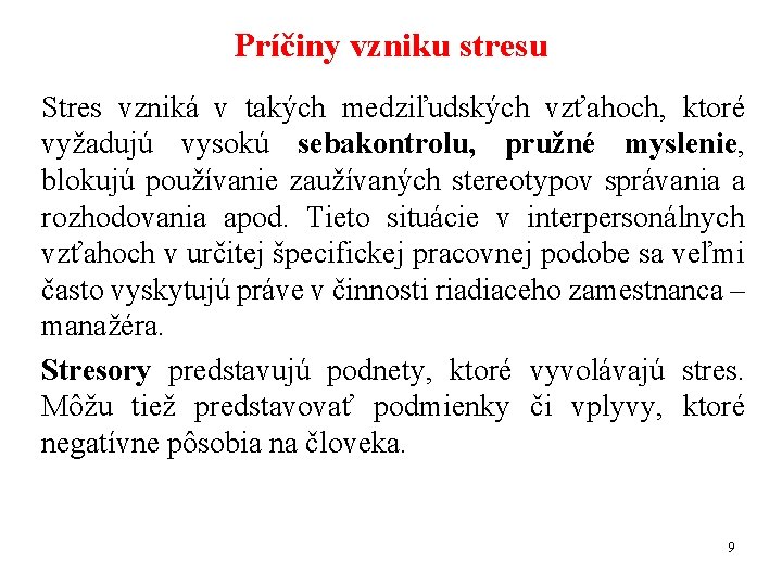 Príčiny vzniku stresu Stres vzniká v takých medziľudských vzťahoch, ktoré vyžadujú vysokú sebakontrolu, pružné