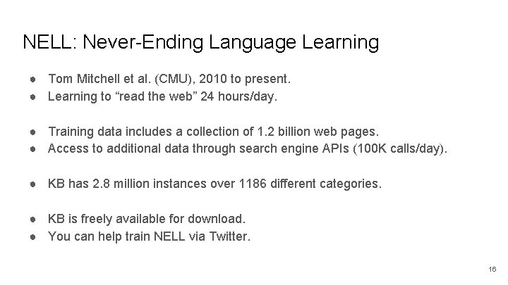 NELL: Never-Ending Language Learning ● Tom Mitchell et al. (CMU), 2010 to present. ● NELL: Never-Ending Language Learning ● Tom Mitchell et al. (CMU), 2010 to present. ●
