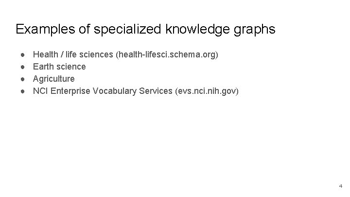 Examples of specialized knowledge graphs ● ● Health / life sciences (health-lifesci. schema. org) Examples of specialized knowledge graphs ● ● Health / life sciences (health-lifesci. schema. org)