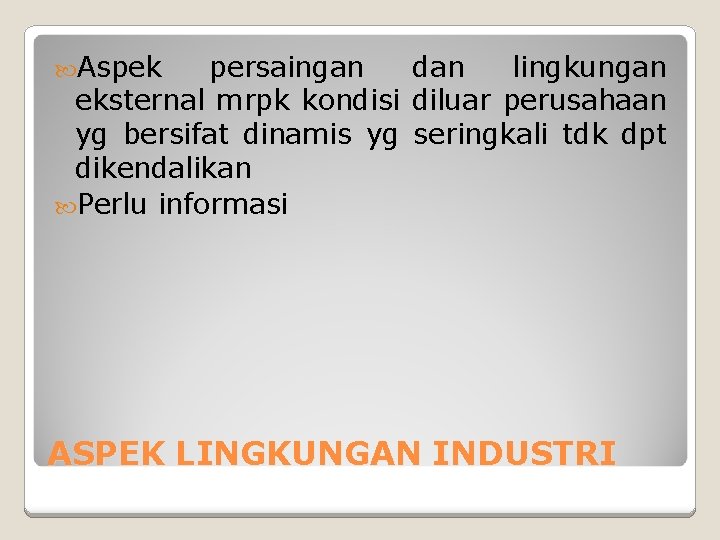  Aspek persaingan dan lingkungan eksternal mrpk kondisi diluar perusahaan yg bersifat dinamis yg