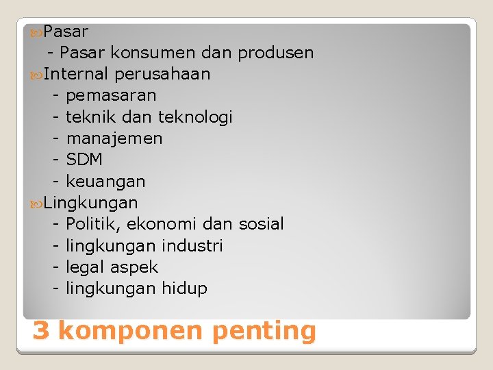  Pasar - Pasar konsumen dan produsen Internal perusahaan - pemasaran - teknik dan