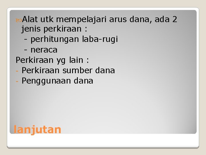  Alat utk mempelajari arus dana, ada 2 jenis perkiraan : - perhitungan laba-rugi