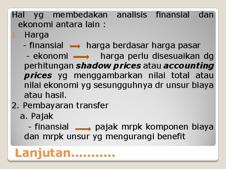 Hal yg membedakan analisis finansial dan ekonomi antara lain : 1. Harga - finansial