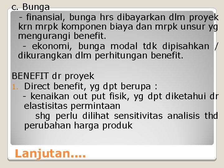 c. Bunga - finansial, bunga hrs dibayarkan dlm proyek krn mrpk komponen biaya dan