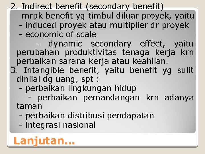 2. Indirect benefit (secondary benefit) mrpk benefit yg timbul diluar proyek, yaitu - induced