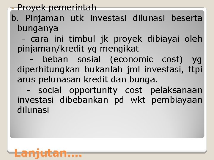 Proyek pemerintah b. Pinjaman utk investasi dilunasi beserta bunganya - cara ini timbul jk