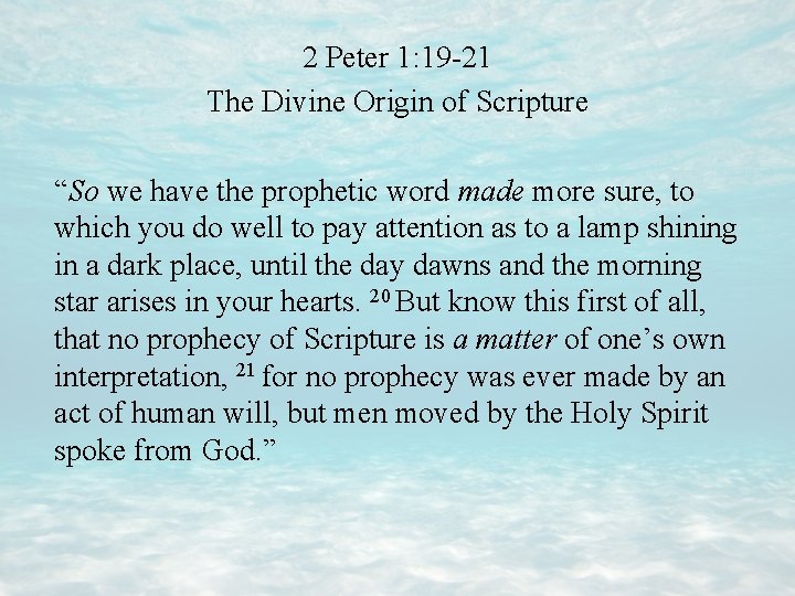 2 Peter 1: 19 -21 The Divine Origin of Scripture “So we have the